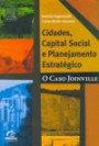 Cidades, Capital Social E Planejamento Estrategico : O Caso Joinville