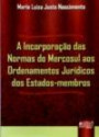 Incorporação Das Normas Do Mercosul : Aos Ordenamentos Juridicos Dos Estados-Membro