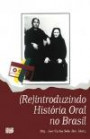 Reintroduzindo Historia Oral no Brasil