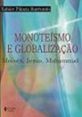 Monoteismo e Globalizacao : Moises Jesus Muhammad