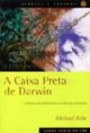 Caixa Preta De Darwin, A : O Desafio Da Bioquimica A Teoria Da Evoluçao