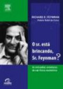 Senhor Esta Brincando, Sr. Feynman?, O : As Estranhas Aventuras De Um Físico Excêntrico