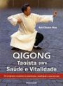 Qigong Taoaista Para Transformar Saude em Vitalidade : um Programa Completo de Movimento, Meditacao e