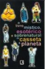 Livro Mistico Esoterico e Sobrenatural de Casseta, o : de Casseta e Planeta