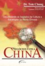 Negocios Com a China - Desvendando os Segredos da Cultura e Estrategias da Mente Chinesa