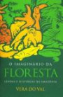 Imaginario Da Floresta, O : Lendas E Historias Da Amazonia