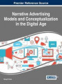 Narrative Advertising Models and Conceptualization in the Digital Age (Advances in Marketing, Customer Relationship Management, and Services)