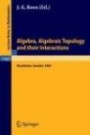 Algebra, Algebraic Topology and their Interactions: Proceedings of a Conference held in Stockholm, Aug. 3 - 13, 1983, and later developments (Lecture Notes in Mathematics)