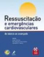 Ressucitaçao E Emergencias Cardiovasculare : Do Basico Ao Avançado