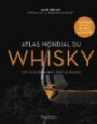 Atlas mondial du whisky : Plus de 200 distilleries visitées et plus de 750 bouteilles testées