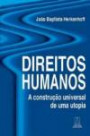 Direitos Humano : A Construçao Universal De Uma Utopia