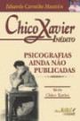 Chico Xavier - Inedito : Psicografias Ainda Nao Publicada