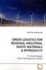 GREEN LOGISTICS FOR REGIONAL INDUSTRIAL WASTE MATERIALS AND BYPRODUCTS: A Closed Supply Chain Management Model