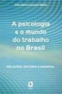 Psicologia e o Mundo do Trabalho no Brasil, a -agora : Relacoes Historia e Memoria
