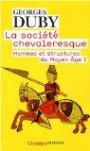 La société chevaleresque : Hommes et structures au Moyen Age I