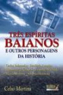 Tres Espiritas Baiano : E Outros Personagens Da Historia