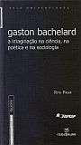 Gaston Bachelard : A Imaginação Na Ciencia, Na Poetica E Na Sociologi