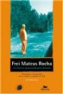 Frei Mateus Rocha : um Homem Apaixonado Pelo Absoluto