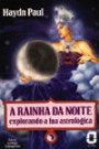 Rainha Da Noite, A : Explorando A Lua Astrologica