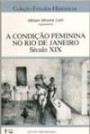 Condiçao Feminina No Rio De Janeiro No Seculo Xix : Antologia De Textos De Viajantes Estrangeiro