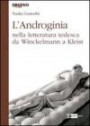 L'androginia. Nella letteratura tedesca da Winckelmann a Kleist - Nella letteratura tedesca da Winckelmann a Kleist