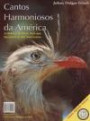 Cantos Harmoniosos da America : a Historia de 12 Aves que Encantam os sul American