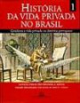 Historia da Vida Privada no Brasil : Cotidiano e Vida Privada na America Portuguesa