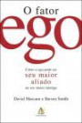 Fator Ego, o : Como o ego Pode ser seu Maior Aliado ou seu Maior