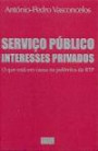 Serviço Público Interesses Privados