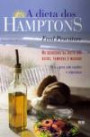Dieta Dos Hamptons, A : Os Segredos Da Dieta Dos Ricos, Famosos E Magro
