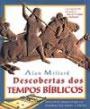 Descobertas dos Tempos Biblicos : Tesouros Arqueologicos Irradiam luz Sobre a Biblia