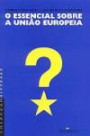 Essencial Sobre a União Europeia (O)