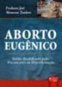 Aborto Eugenico : Delito Qualificado Pelo Preconceito Ou Discriminaç