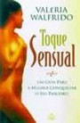 Toque Sensual : Um Guia Para A Mulher Conquistar O Seu Parceiro