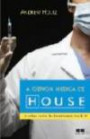 Ciencia Medica de House, a : a Verdade por Tras dos Diagnosticos da Serie de tv