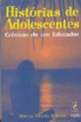 Historias De Adolescente : Cronicas De Um Educador