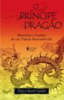 Principe Dragao, o : Historias e Lendas de um Vietna Desconhecida
