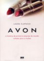 Avon - A Historia Da Primeira Empresa Do Mundo : Voltada Para A Mulher