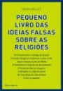 Pequeno Livro das Ideias Falsas sobre as Religiões