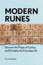 Modern Runes: Discover the Magic of Casting and Divination for Everyday Life