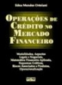 Operacoes de Credito no Mercado Financeiro : Modalidades Aspectos Legais e Negociais mat Finan