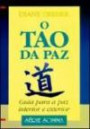 Tao Da Paz, O : Guia Para A Paz Interior E Exterior