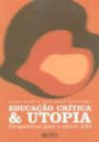 Educacao Critica e Utopia : Perspectivas Para o Seculo xxi