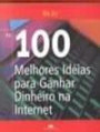 100 Melhores Ideias Para Ganhar Dinheiro na Internet, a
