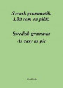 Svensk grammatik Lätt som en plätt (Swedish grammar. As easy as pie.)