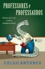 Professores e Professauros : Reflexoes Sobre a Aula e Praticas Pedagogica