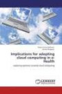 Implications for adopting cloud computing in e-Health: exploring opinions towards cloud computing