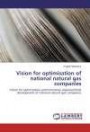 Vision for optimisation of national natural gas companies: Vision for optimisation and innovative organisational development of national natural gas companies