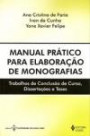 Manual Pratico Para Elaboracao de Monografias : Treabalhos de Conclusao de Curso Dissertacoes Tese