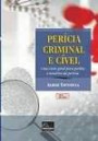 Pericia Criminal E Civel : Uma Visao Geral Para Peritos E Usuarios Da Pericia